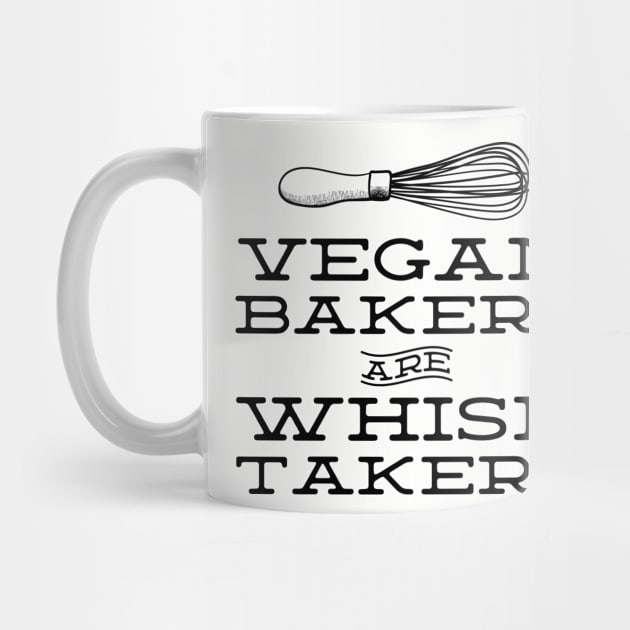 Vegan Bakers are Whisk Takers - Plant Based Baking (black text) by YourGoods